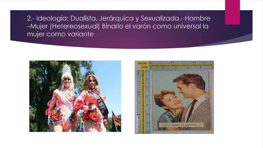 2. - Ideología: Dualista, Jerárquica y Sexualizada