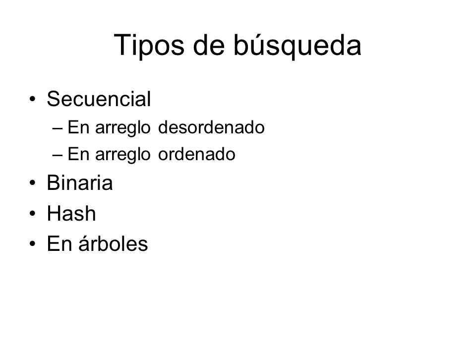Tipos de búsqueda Secuencial Binaria Hash En árboles
