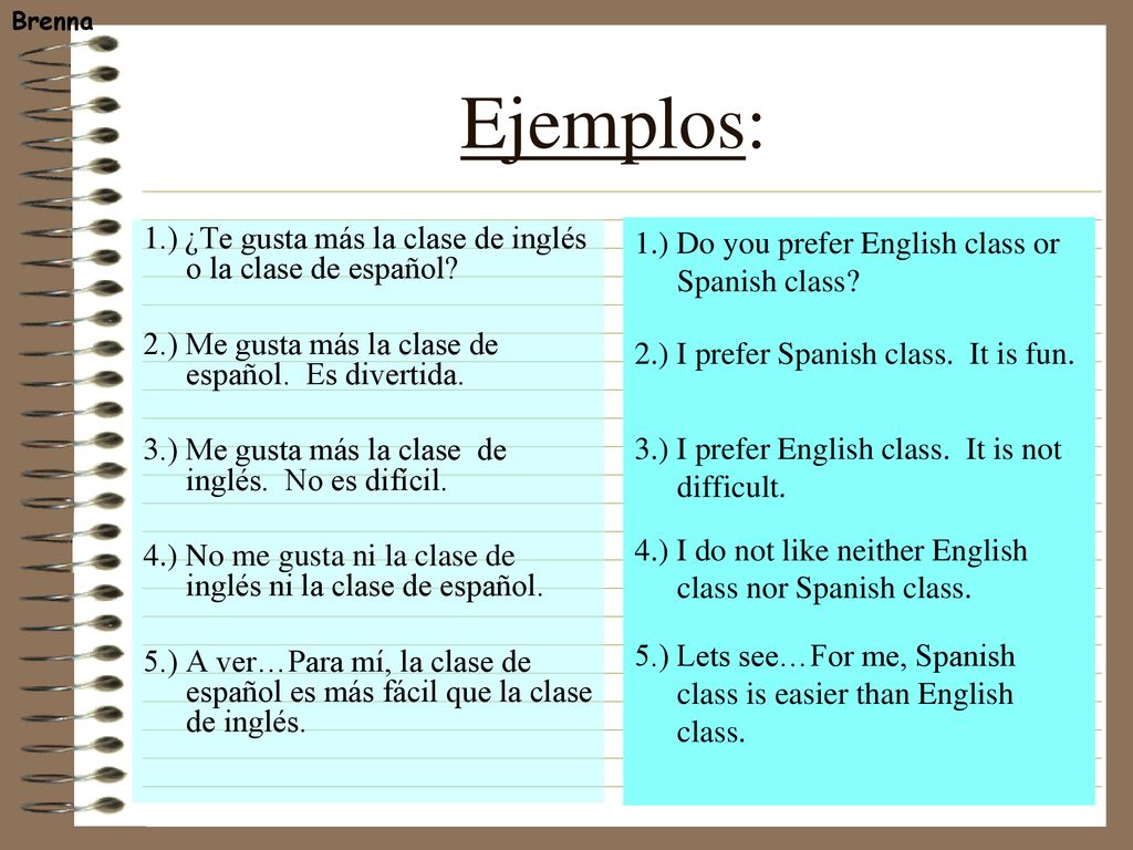 Ejemplos: 1.) ¿Te gusta más la clase de inglés o la clase de español