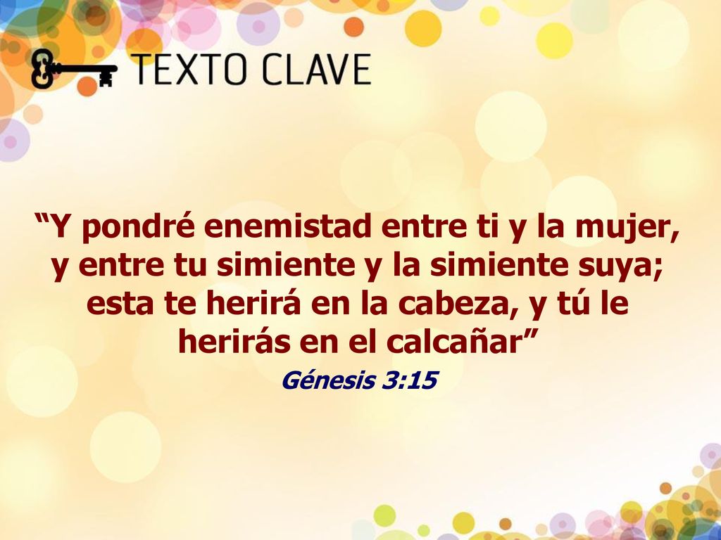 Y pondré enemistad entre ti y la mujer, y entre tu simiente y la simiente suya; esta te herirá en la cabeza, y tú le herirás en el calcañar