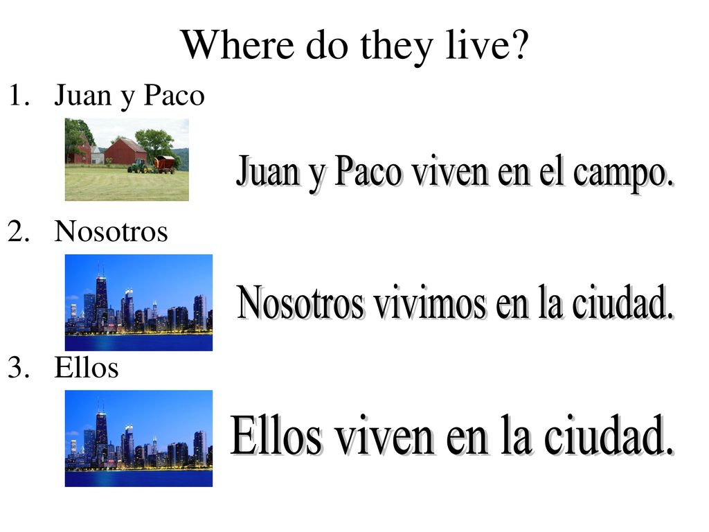 Where do they live Juan y Paco viven en el campo.