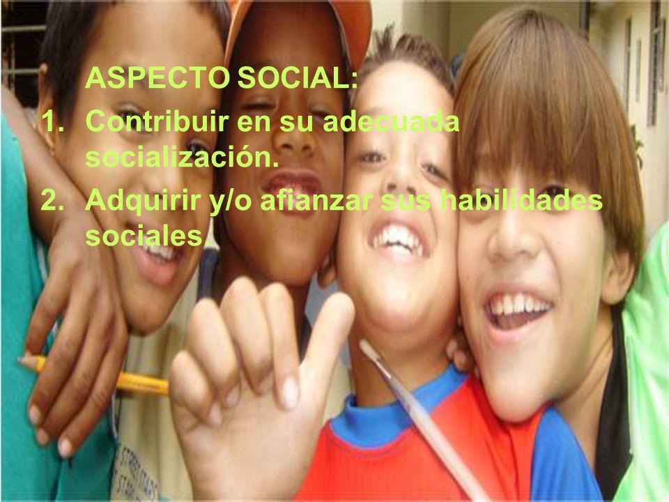 ASPECTO SOCIAL: Contribuir en su adecuada socialización.