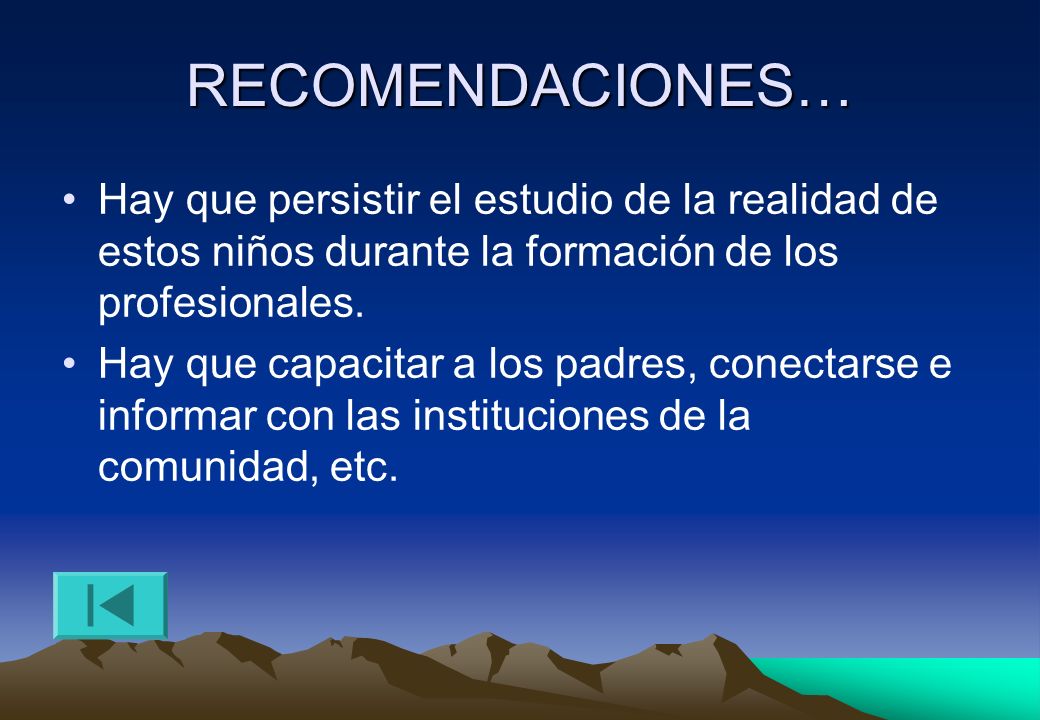 RECOMENDACIONES… Hay que persistir el estudio de la realidad de estos niños durante la formación de los profesionales.