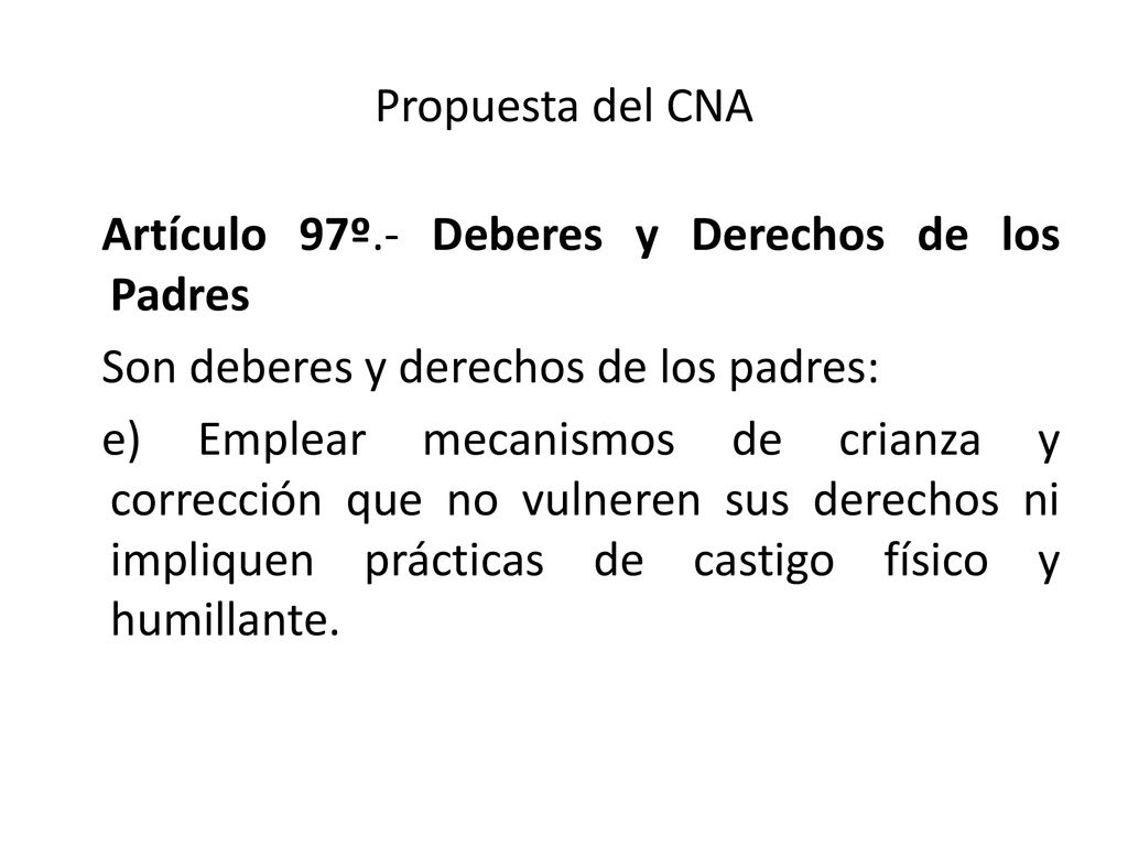 Propuesta del CNA Artículo 97º.- Deberes y Derechos de los Padres. Son deberes y derechos de los padres: