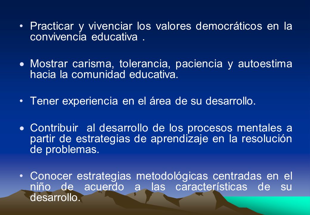 Practicar y vivenciar los valores democráticos en la convivencia educativa .