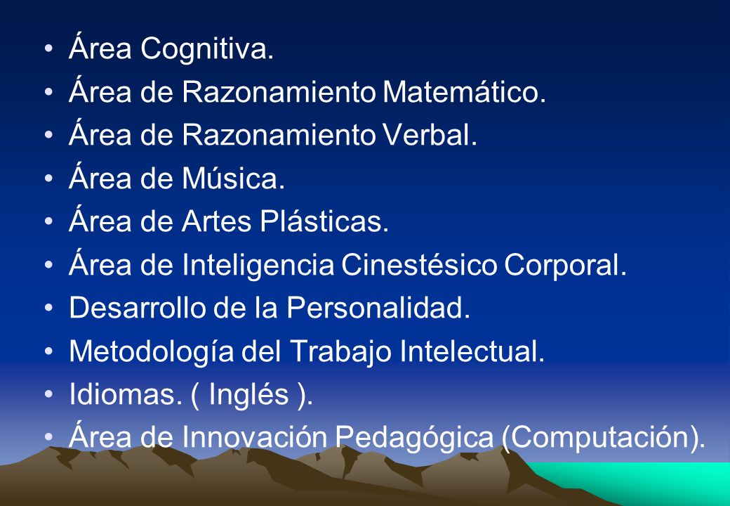Área Cognitiva. Área de Razonamiento Matemático. Área de Razonamiento Verbal. Área de Música. Área de Artes Plásticas.