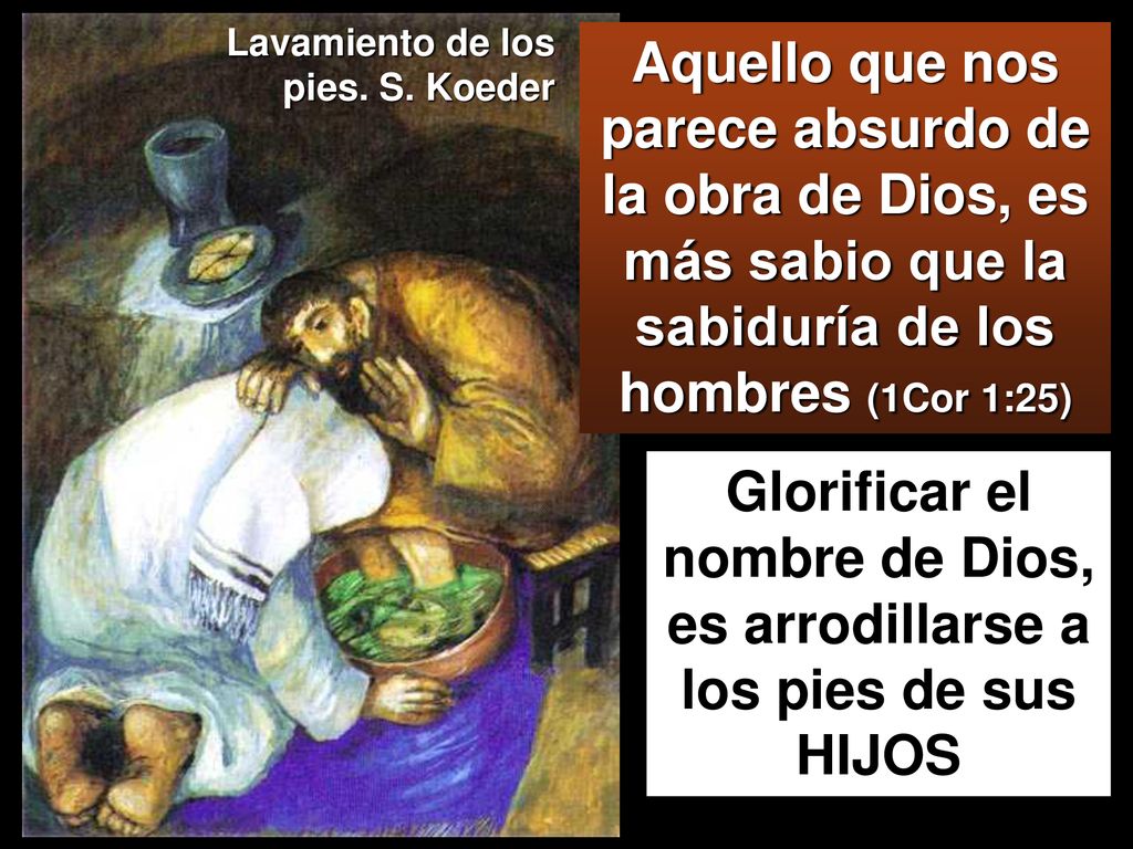 Glorificar el nombre de Dios, es arrodillarse a los pies de sus HIJOS