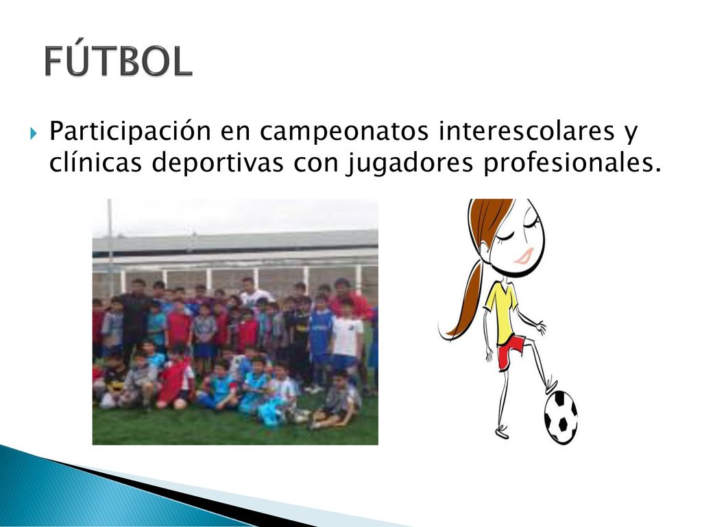 FÚTBOL Participación en campeonatos interescolares y clínicas deportivas con jugadores profesionales.