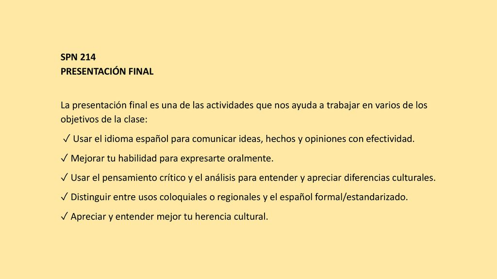 SPN 214 PRESENTACIóN FINAL. La presentación final es una de las actividades que nos ayuda a trabajar en varios de los objetivos de la clase: