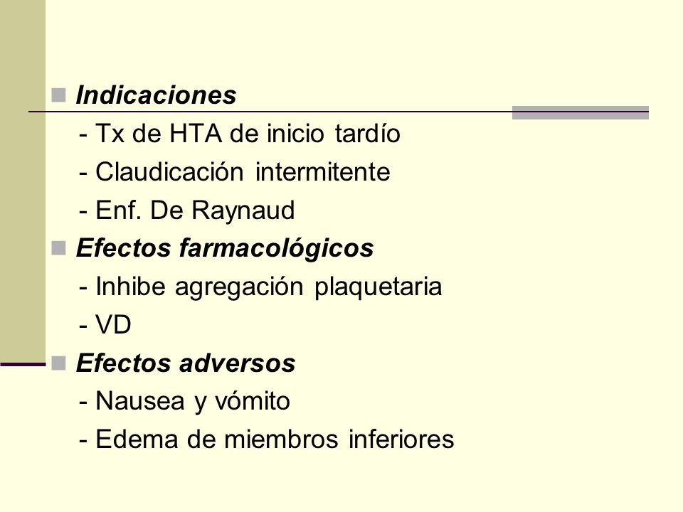 Indicaciones - Tx de HTA de inicio tardío. - Claudicación intermitente. - Enf. De Raynaud. Efectos farmacológicos.