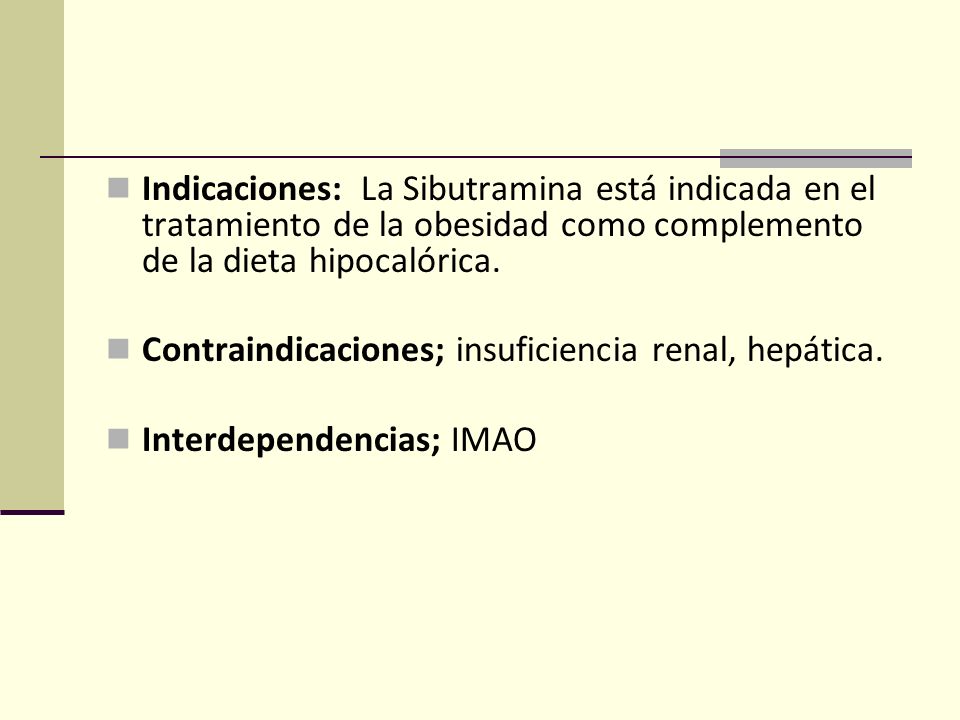 Indicaciones: La Sibutramina está indicada en el tratamiento de la obesidad como complemento de la dieta hipocalórica.