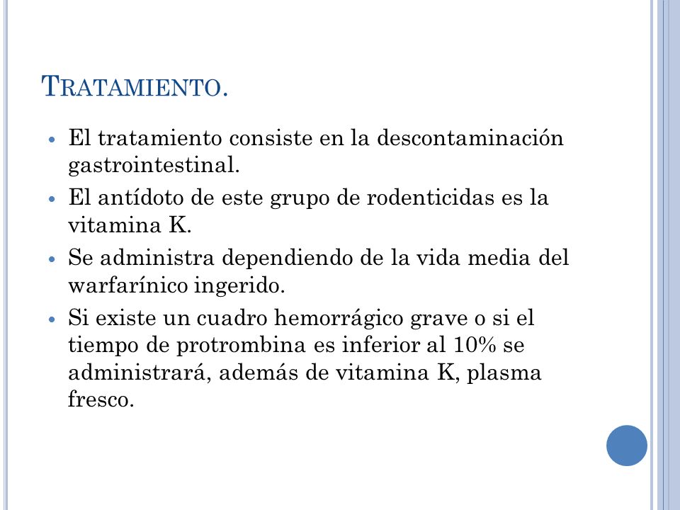 Tratamiento. El tratamiento consiste en la descontaminación gastrointestinal. El antídoto de este grupo de rodenticidas es la vitamina K.