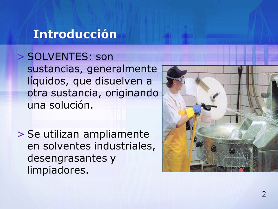 Introducción SOLVENTES: son sustancias, generalmente líquidos, que disuelven a otra sustancia, originando una solución.