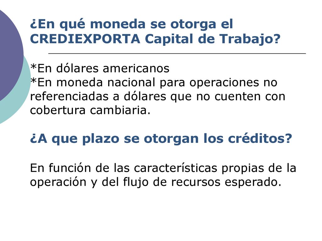 ¿En qué moneda se otorga el CREDIEXPORTA Capital de Trabajo