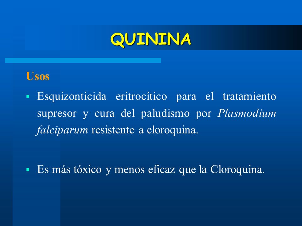 QUININA Usos. Esquizonticida eritrocítico para el tratamiento supresor y cura del paludismo por Plasmodium falciparum resistente a cloroquina.