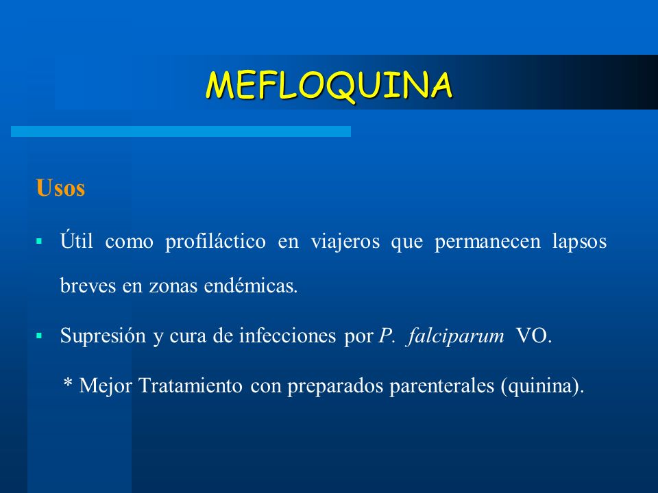 MEFLOQUINA Usos. Útil como profiláctico en viajeros que permanecen lapsos breves en zonas endémicas.