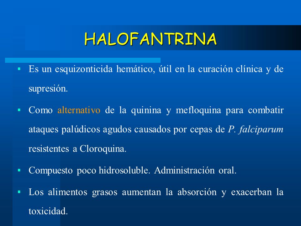 HALOFANTRINA Es un esquizonticida hemático, útil en la curación clínica y de supresión.