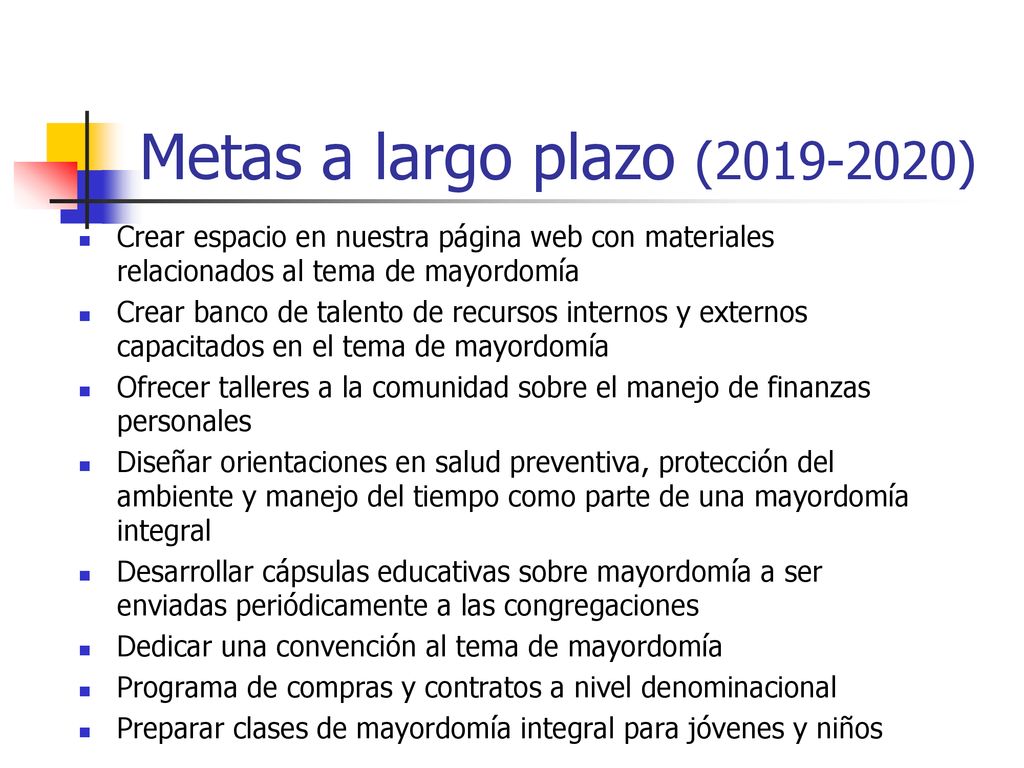 Metas a largo plazo ( ) Crear espacio en nuestra página web con materiales relacionados al tema de mayordomía.