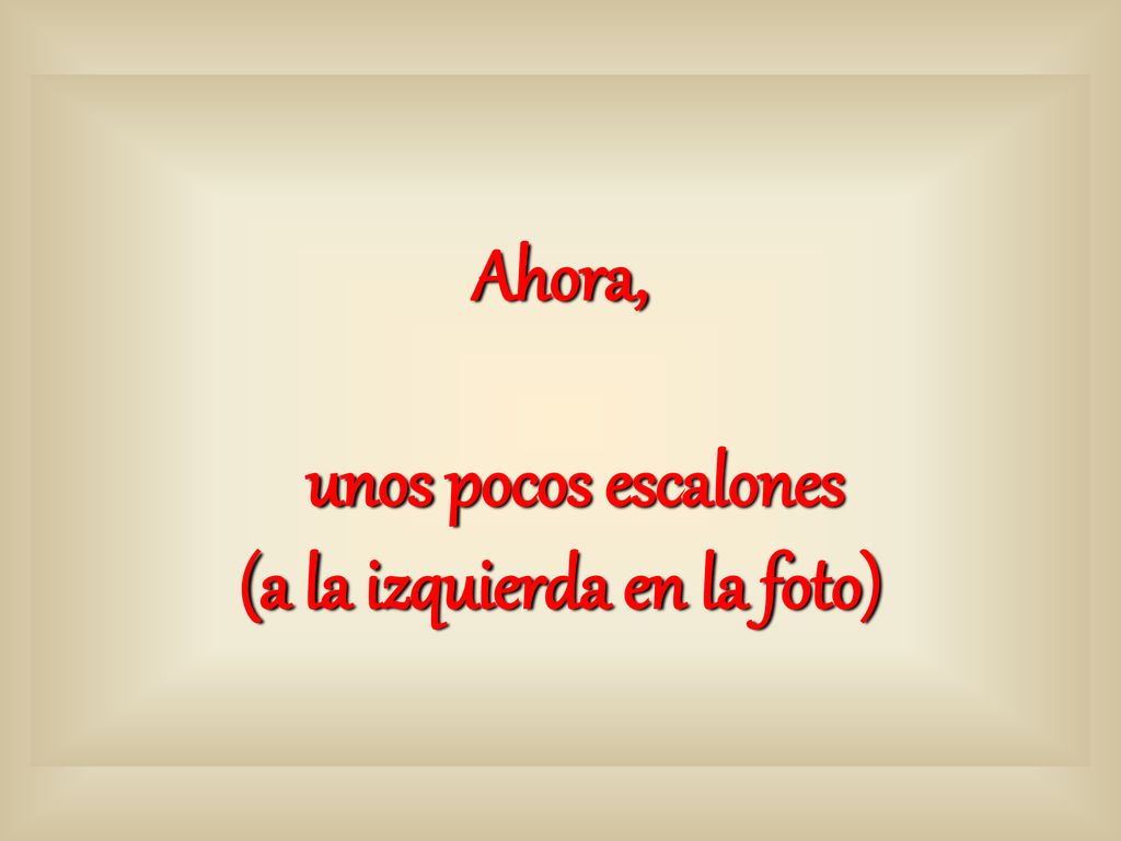 Ahora, unos pocos escalones (a la izquierda en la foto)