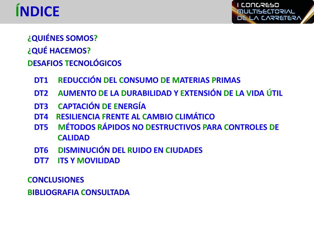 ÍNDICE ¿QUIÉNES SOMOS ¿QUÉ HACEMOS DESAFIOS TECNOLÓGICOS CONCLUSIONES BIBLIOGRAFIA CONSULTADA DT1 REDUCCIÓN DEL CONSUMO DE MATERIAS PRIMAS.