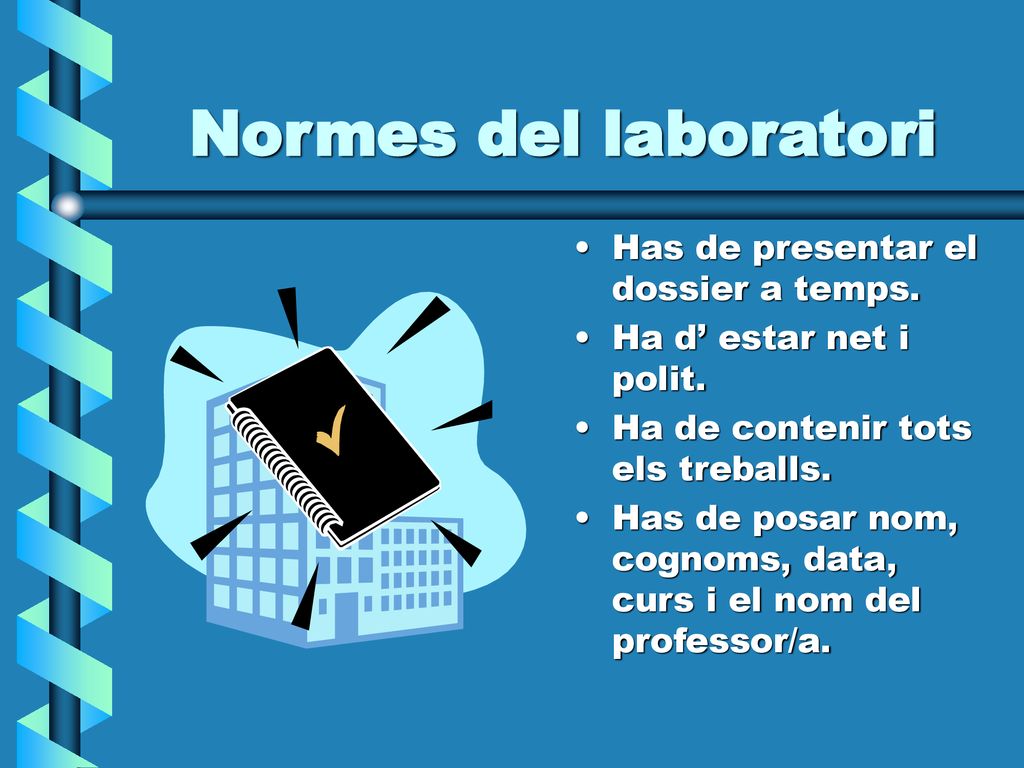 Normes del laboratori Has de presentar el dossier a temps.