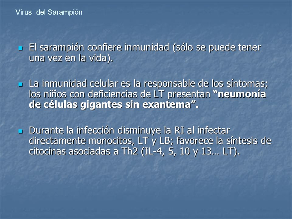 Virus del Sarampión El sarampión confiere inmunidad (sólo se puede tener una vez en la vida).