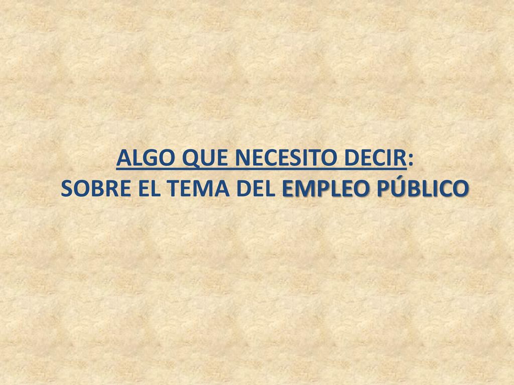 ALGO QUE NECESITO DECIR: SOBRE EL TEMA DEL EMPLEO PÚBLICO