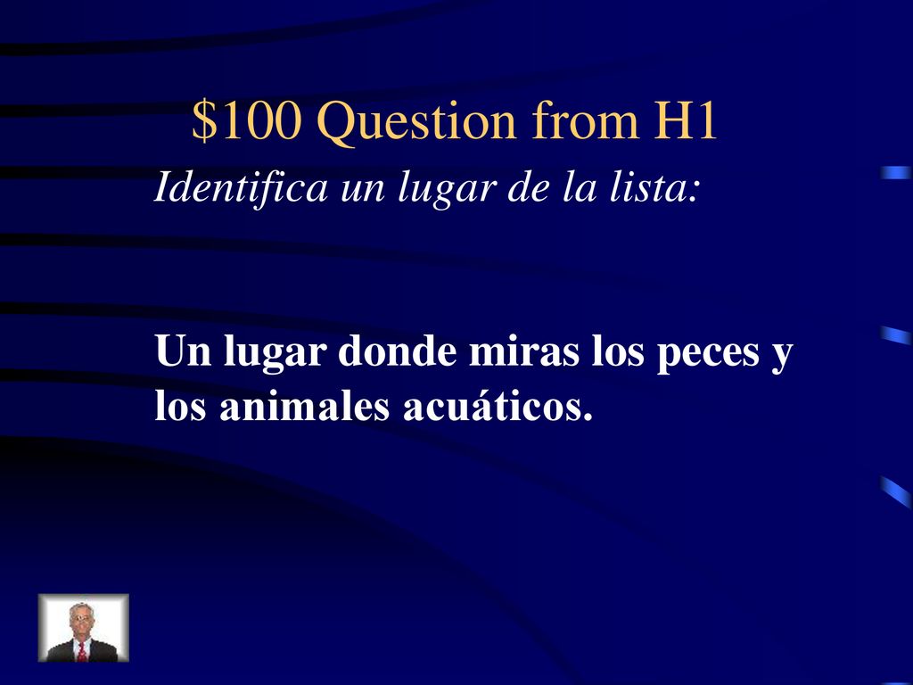 $100 Question from H1 Identifica un lugar de la lista: