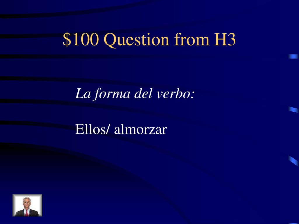 $100 Question from H3 La forma del verbo: Ellos/ almorzar