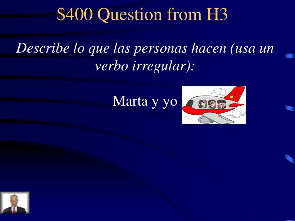Describe lo que las personas hacen (usa un verbo irregular):