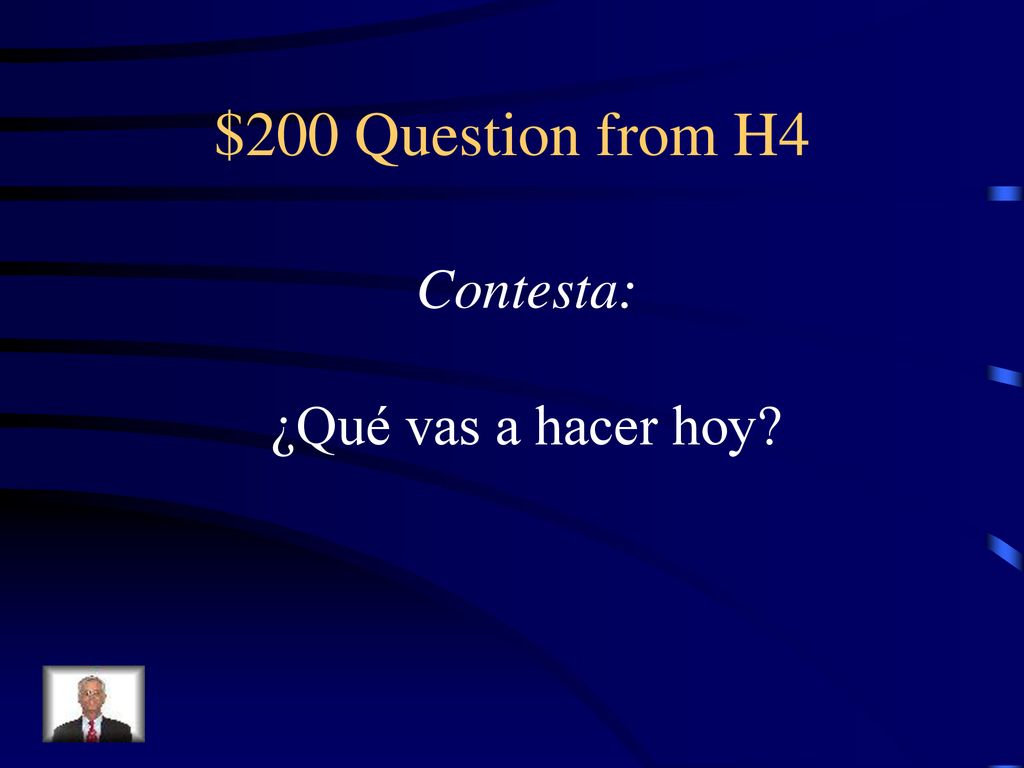 $200 Question from H4 Contesta: ¿Qué vas a hacer hoy