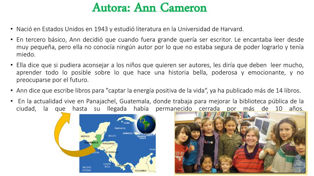 Autora: Ann Cameron Nació en Estados Unidos en 1943 y estudió literatura en la Universidad de Harvard.