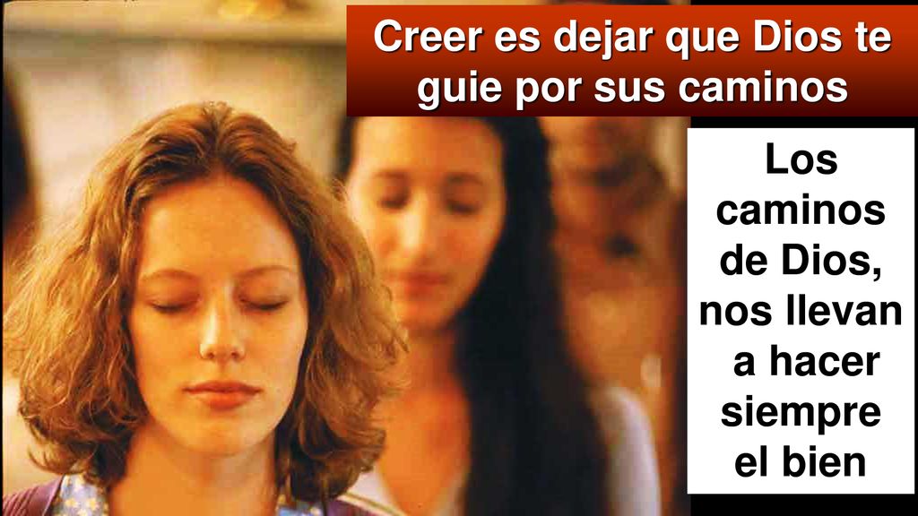 Creer es dejar que Dios te guie por sus caminos