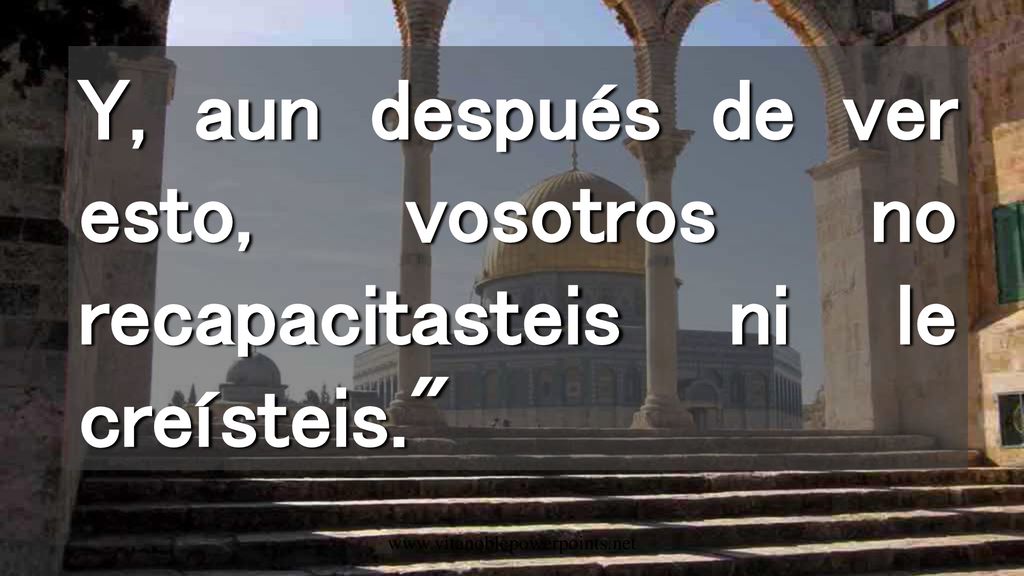 Y, aun después de ver esto, vosotros no recapacitasteis ni le creísteis.