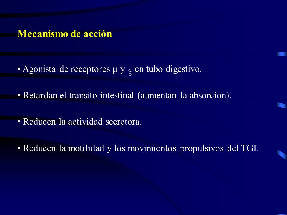 Mecanismo de acción Agonista de receptores µ y en tubo digestivo.