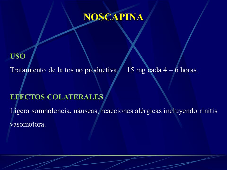 NOSCAPINA USO. Tratamiento de la tos no productiva. 15 mg cada 4 – 6 horas. EFECTOS COLATERALES.