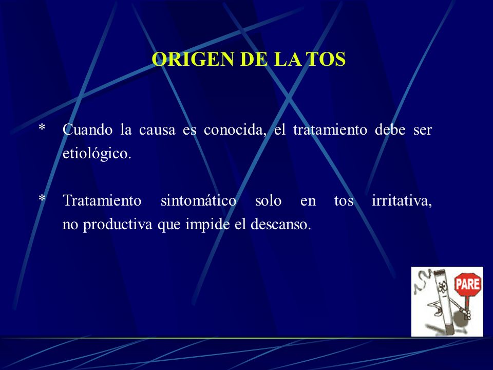 ORIGEN DE LA TOS * Cuando la causa es conocida, el tratamiento debe ser etiológico.
