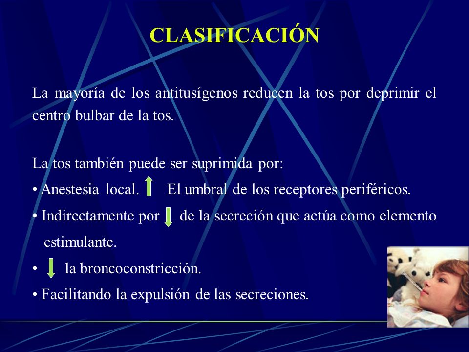 CLASIFICACIÓN La mayoría de los antitusígenos reducen la tos por deprimir el centro bulbar de la tos.