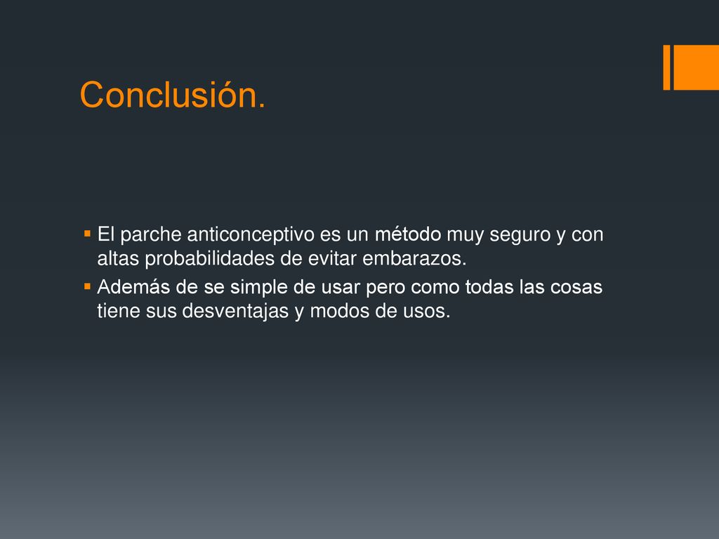 Conclusión. El parche anticonceptivo es un método muy seguro y con altas probabilidades de evitar embarazos.