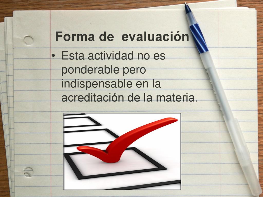 Forma de evaluación Esta actividad no es ponderable pero indispensable en la acreditación de la materia.