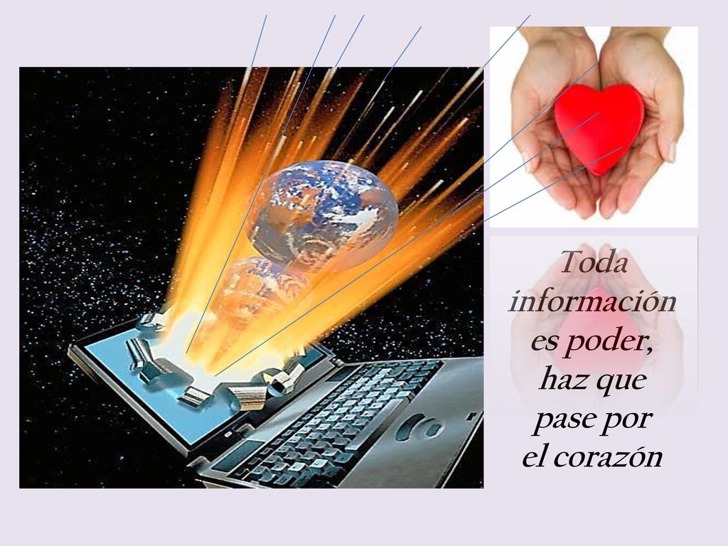Toda información es poder, haz que pase por el corazón