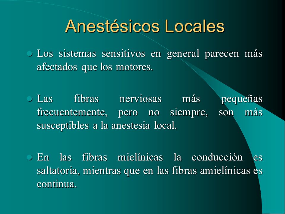Anestésicos Locales Los sistemas sensitivos en general parecen más afectados que los motores.