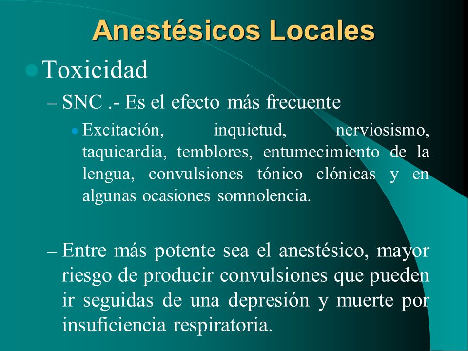 Anestésicos Locales Toxicidad SNC .- Es el efecto más frecuente