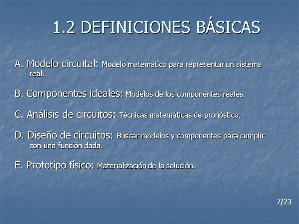 1.2 DEFINICIONES BÁSICAS A. Modelo circuital: Modelo matemático para representar un sistema. real.