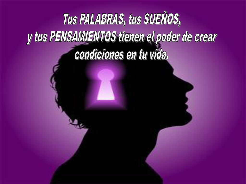 Tus PALABRAS, tus SUEÑOS, y tus PENSAMIENTOS tienen el poder de crear
