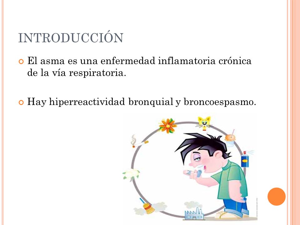 INTRODUCCIÓN El asma es una enfermedad inflamatoria crónica de la vía respiratoria.
