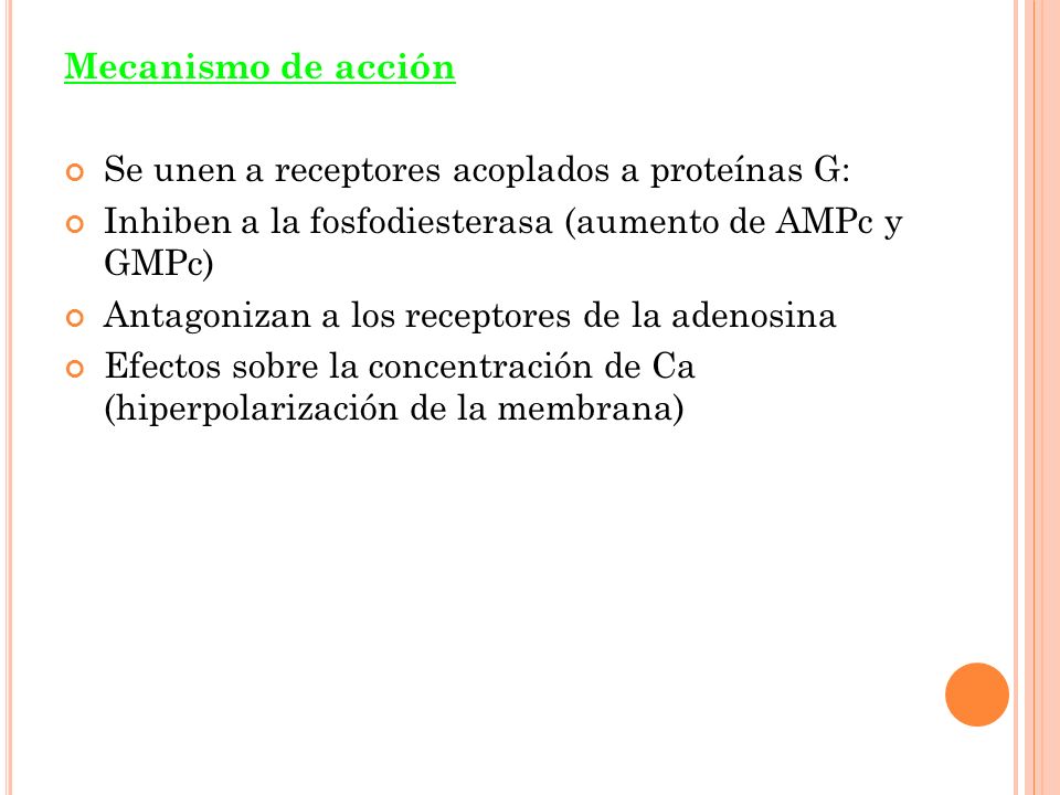 Mecanismo de acción Se unen a receptores acoplados a proteínas G: Inhiben a la fosfodiesterasa (aumento de AMPc y GMPc)