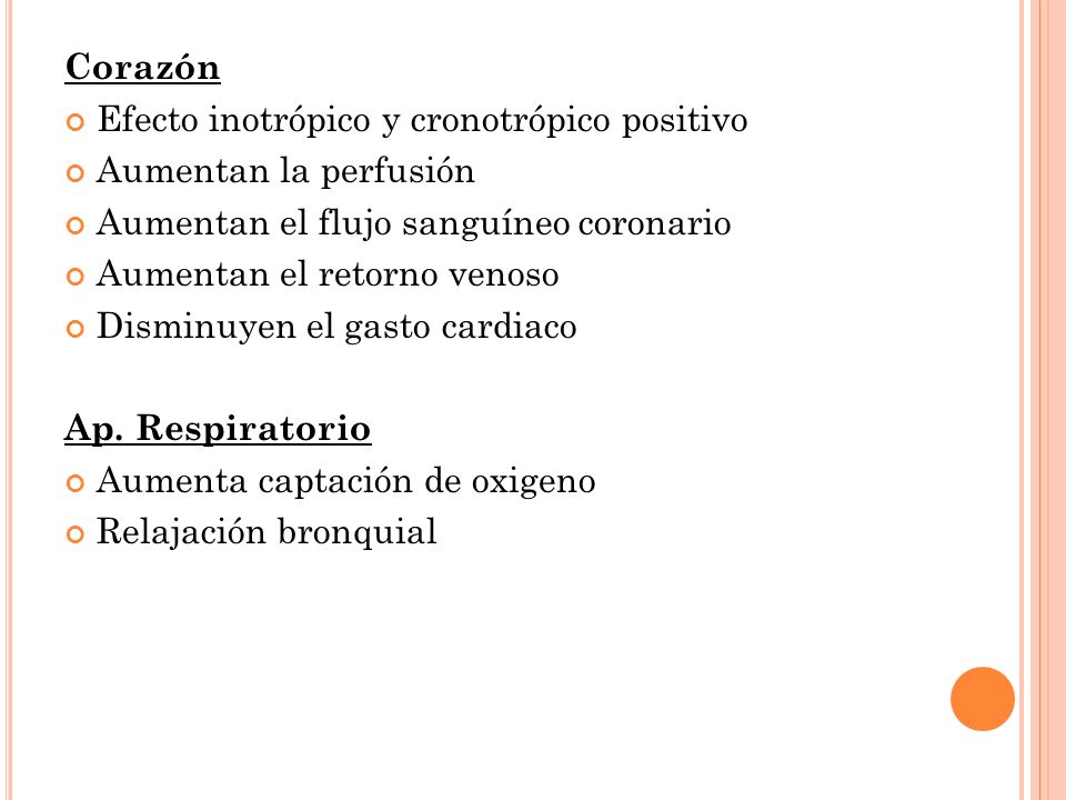 Corazón Efecto inotrópico y cronotrópico positivo. Aumentan la perfusión. Aumentan el flujo sanguíneo coronario.