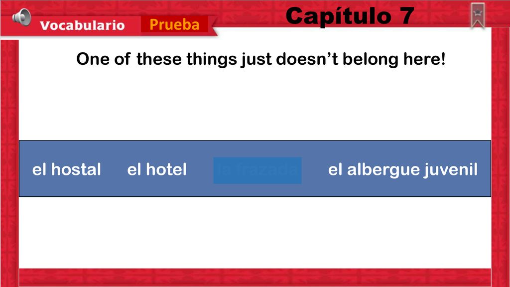 Capítulo 7 Prueba One of these things just doesn’t belong here!
