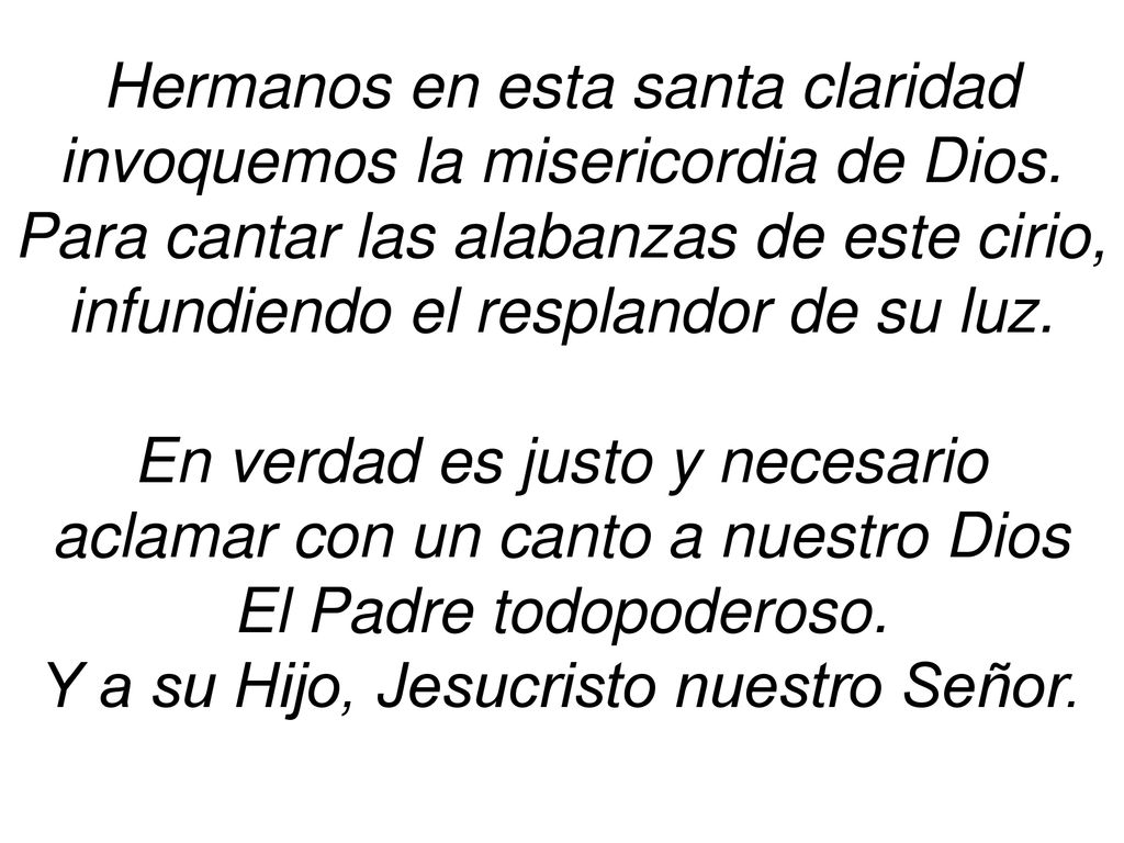 Hermanos en esta santa claridad invoquemos la misericordia de Dios.